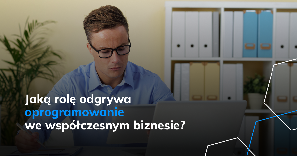 Jaką rolę odgrywa oprogramowanie we współczesnym biznesie?